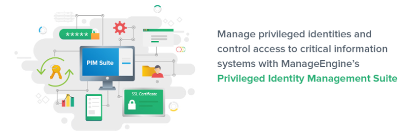 Manage privileged identities and control access to critical information systems with ManageEngine's Privileged Identity Management Suite